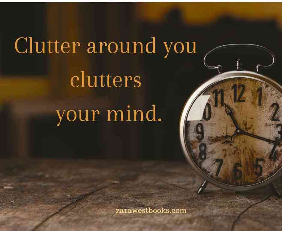 Clutter around you, clutters your mind
